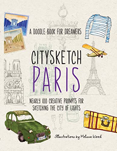 Stock image for Citysketch Paris: A Doodle Book for Dreamers - Nearly 100 Creative Prompts for Sketching the City of Lights (Volume 2) (Citysketch, 2) for sale by SecondSale