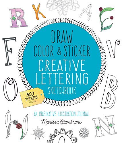 Stock image for Draw, Color, and Sticker Creative Lettering Sketchbook: An Imaginative Illustration Journal - 500 Stickers Included for sale by Bookmonger.Ltd