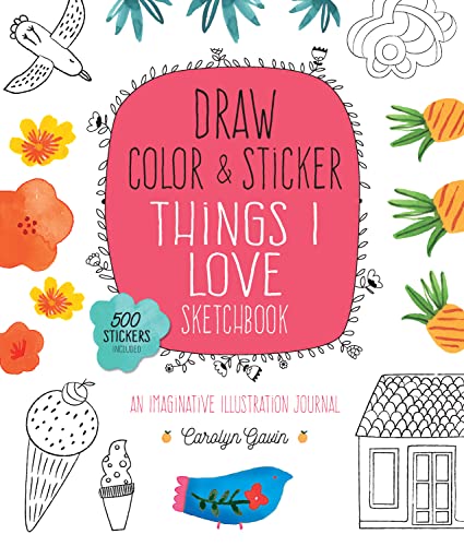 Stock image for Draw, Color, and Sticker Things I Love Sketchbook: An Imaginative Illustration Journal - 500 Stickers Included (Volume 5) (Creative Coloring, 5) for sale by Bookoutlet1