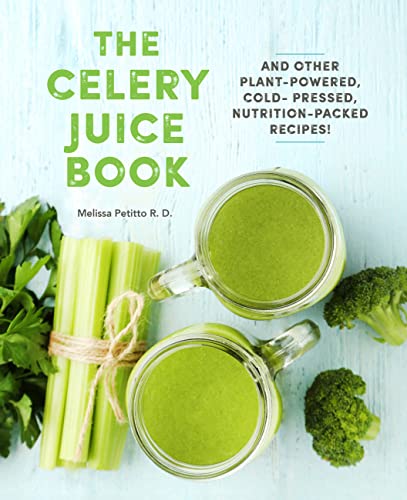 

The Celery Juice Book: And Other Plant-Powered, Cold-Pressed, Nutrition-Packed Recipes! (Everyday Wellbeing)