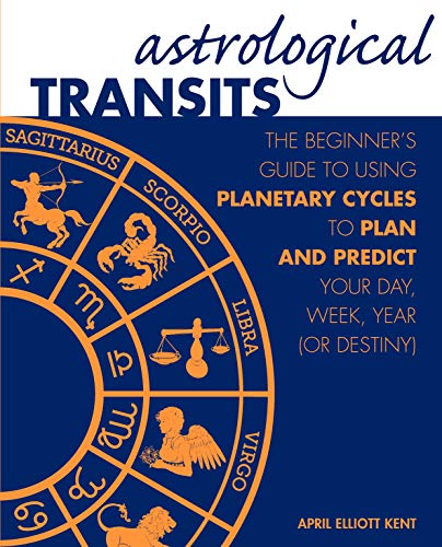 Stock image for Astrological Transits: The Beginner's Guide to Using Planetary Cycles to Plan and Predict Your Day, Week, Year (or Destiny) for sale by ZBK Books