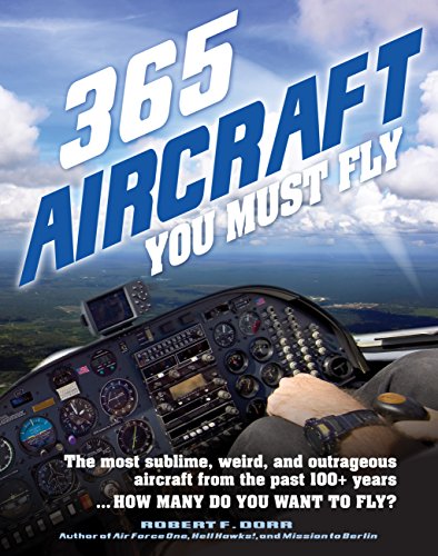 Stock image for 365 Aircraft You Must Fly: The most sublime, weird, and outrageous aircraft from the past 100+ years . How many do you want to fly? for sale by Better World Books