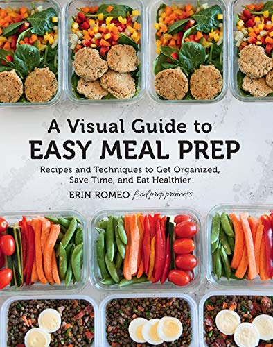 Beispielbild fr A Visual Guide to Easy Meal Prep : Recipes and Techniques to Get Organized, Save Time, and Eat Healthier zum Verkauf von Better World Books