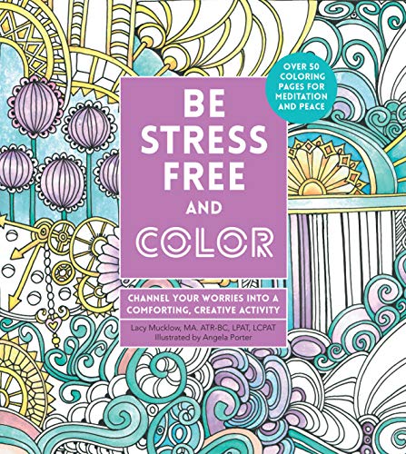 Beispielbild fr Be Stress-Free and Color : Channel Your Worries into a Comforting, Creative Activity zum Verkauf von Better World Books