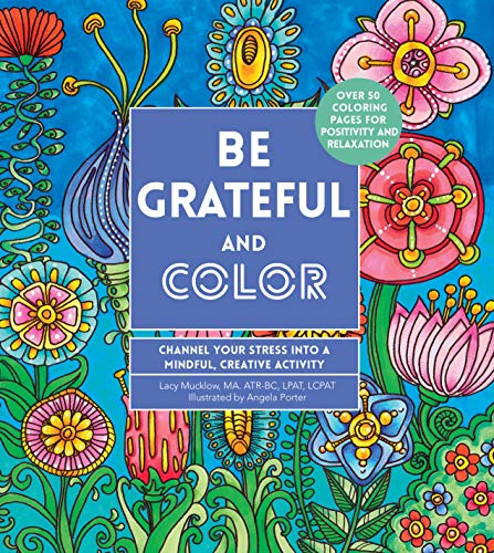 Beispielbild fr Be Grateful and Color: Channel Your Stress into a Mindful, Creative Activity (Volume 7) (Creative Coloring, 7) zum Verkauf von Jenson Books Inc