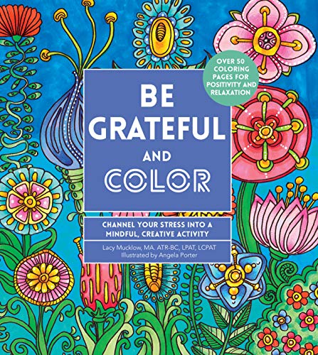 Stock image for Be Grateful and Color: Channel Your Stress into a Mindful, Creative Activity (Volume 7) (Creative Coloring, 7) for sale by Jenson Books Inc