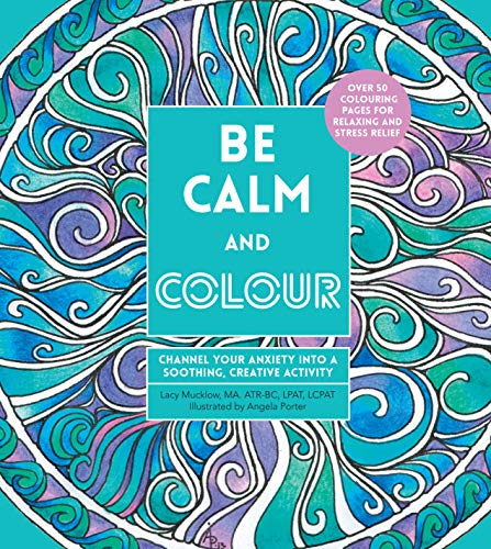 Beispielbild fr Be Calm and Colour: Channel Your Anxiety into a Soothing, Creative Activity (Creative Coloring) zum Verkauf von WorldofBooks