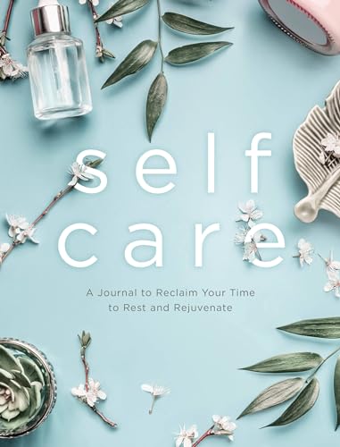 Stock image for Self Care: A Journal to Reclaim Your Time to Rest and Rejuvenate (Volume 6) (Everyday Inspiration Journals, 6) for sale by SecondSale