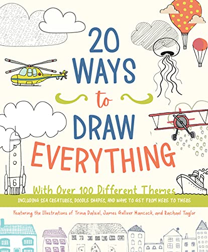 Imagen de archivo de 20 Ways to Draw Everything: With Over 100 Different Themes - Including Sea Creatures, Doodle Shapes, and Ways to Get from Here to There a la venta por HPB Inc.