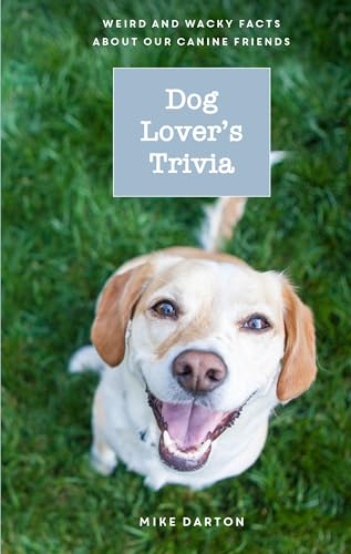 Stock image for Dog Lover's Trivia: Weird and Wacky Facts about Our Canine Friends for sale by SecondSale