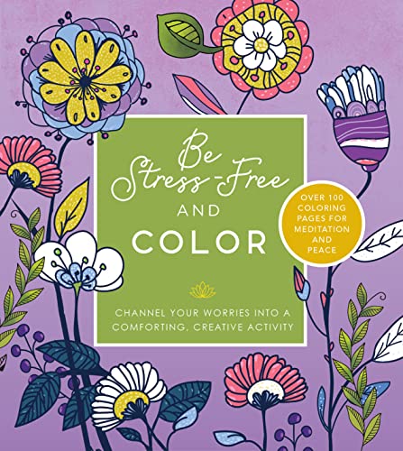 Stock image for Be Stress Free and Color: Channel Your Worries into a Comforting, Creative Activity - Over 100 Coloring Pages for Meditation and Peace (Chartwell Coloring Books) for sale by ZBK Books
