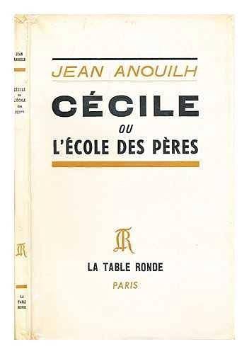 Cecile Ou / L'ecole des Peres (9780785903499) by Anouilh, Jean