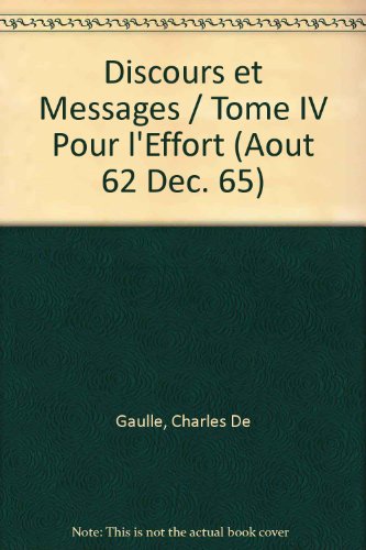 Stock image for Discours et Messages. Tome IV: Pour l'Effort Aout 1962 - Dec. 1965 for sale by Zubal-Books, Since 1961