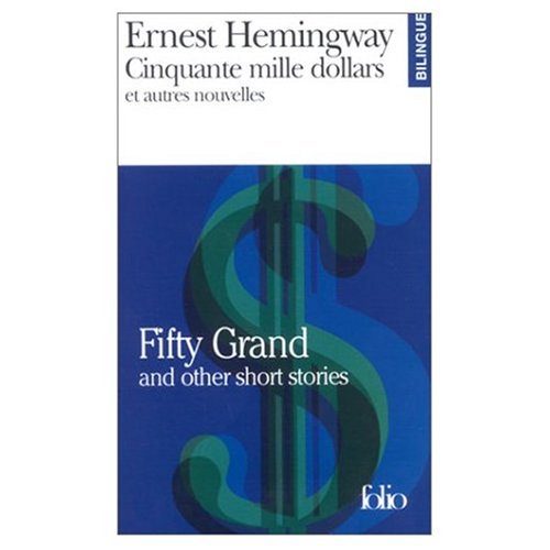 Cinquante Mille Dollars et Autres Nouvelles / Fifty Grand and Other Short Stories (Bilingual Edition in French and English) (English and French Edition) (9780785923947) by Ernest Hemingway