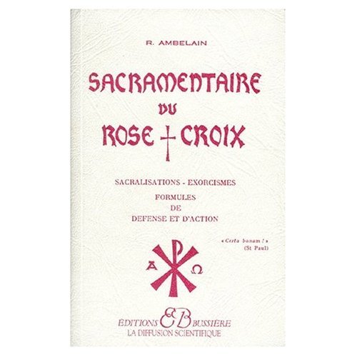 Sacramentaire du Rose-Croix (French Edition) (9780785926108) by Robert Ambelain