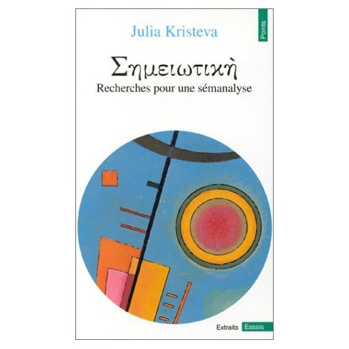 Semeiotike Recherche pour une Semanalyse - Kristeva, Julia