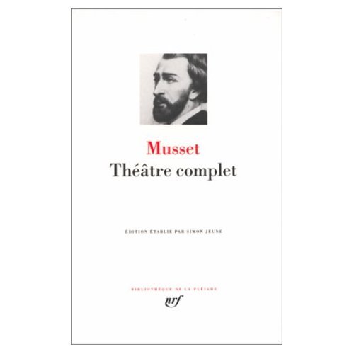 Musset : Theatre complet : Comedies et proverbes - Pieces non recueillies ou posthumes - Fragments et ebauches ( Bibliotheque de la Pleiade ) (French Edition) (9780785947004) by Alfred Musset