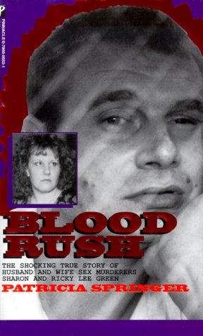 Stock image for Blood Rush (The Shocking True Story of Husband and Wife Sex Murderers Sharon and Ricky Lee Green) for sale by Foster Books, Board of Directors FABA