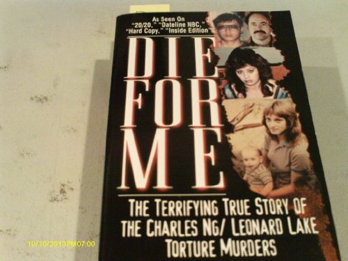 Stock image for Die for Me: The Terrifying True Story of the Charles Ng & Leonard Lake Torture Murders for sale by ThriftBooks-Dallas