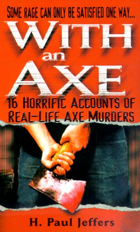 Imagen de archivo de With an Axe: 16 Horrific Accounts of Real-Life Axe Murders a la venta por ThriftBooks-Dallas