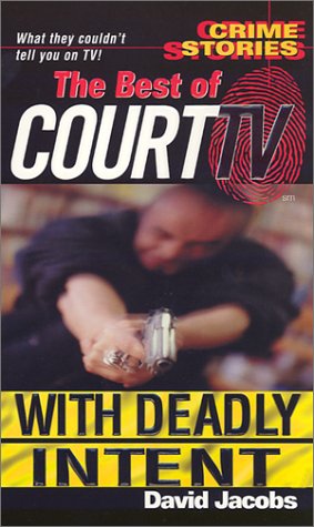 The Best Of Court TV: With Deadly Intent (Crime Stories) (9780786012701) by Jacobs, David