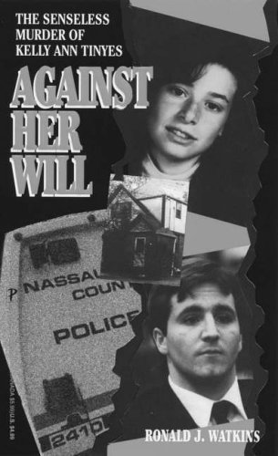 Stock image for Against Her Will: The Senseless Murder of Kelly Ann Tinyes for sale by HPB-Emerald