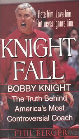 Stock image for Knight Fall: Bobby Knight, The Truth Behind America's Most Controversial Coach: for sale by Half Price Books Inc.