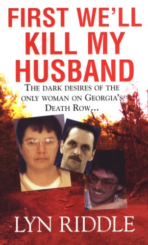 Beispielbild fr First We'll Kill My Husband: The Dark Desires of the Only Woman on Georgia's Death Row zum Verkauf von WorldofBooks
