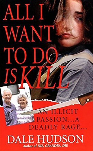9780786018611: ALL I WANT TO DO IS KILL: An Illicit Passion...a Deadly Rage... (Pinnacle True Crime)