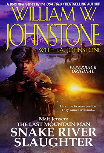 Snake River Slaughter (Matt Jensen: The Last Mountain Man, Book 5) (9780786021291) by Johnstone, William W.; Johnstone, J.A.