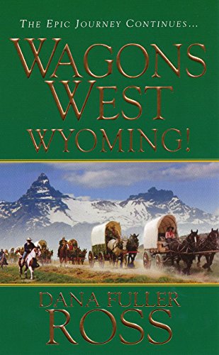 Wagons West: Wyoming! (9780786021970) by Ross, Dana Fuller