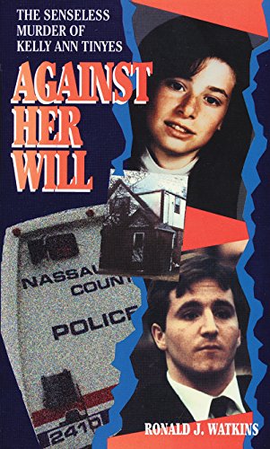 Stock image for Against Her Will : The Senseless Murder of Kelly Ann Tinyes for sale by Better World Books