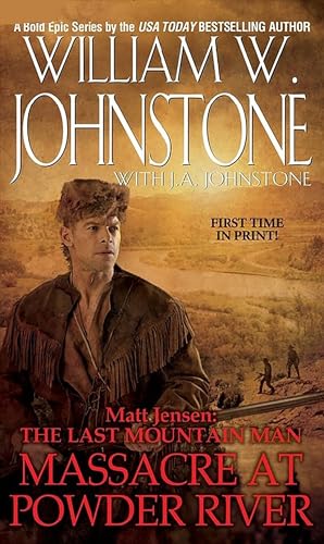 Massacre at Powder River (Matt Jensen, The Last Mountain Man #7) (9780786028030) by Johnstone, William W.; Johnstone, J.A.