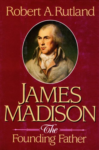 James Madison: The Founding Father (9780786100897) by Robert Allen Rutland