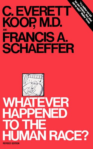 Whatever Happened to the Human Race? (9780786101399) by Schaeffer, Francis A.; Koop, C. Everett, M.D.