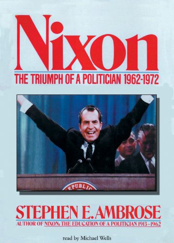 Nixon, Vol 2: The Triumph of a Politician 1962-1972 (Library Edition) (9780786101641) by Stephen E. Ambrose