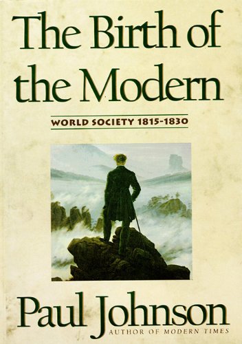 The Birth of the Modern: World Society 1815-1830 (Part 3 of 3) (Library Edition) (9780786103072) by Paul Johnson