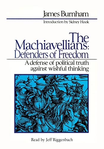 9780786103669: The Machiavellians: Defenders of Freedom: A Defense of Political Truth Against Wishful Thinking