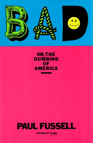 Bad: Or, the Dumbing of America (9780786104246) by Fussell, Paul