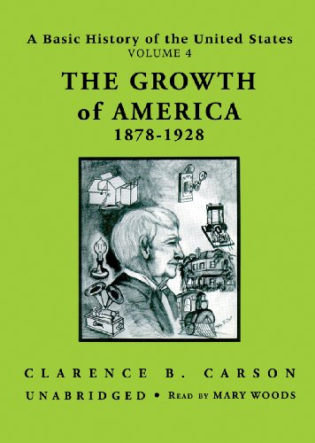 A Basic History of the United States, Vol. 4: The Growth of America, 1878-1928 (9780786104352) by Clarence B. Carson