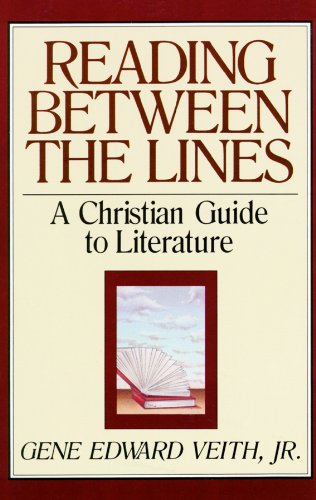 Reading Between the Lines: A Christian Guide to Literature (9780786108145) by Veith, Gene Edward