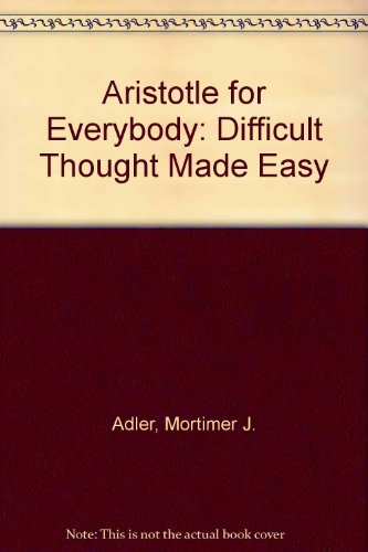 Stock image for Aristotle for Everybody, DIFFICULT THOUGHT MADE EASY for sale by Virginia Martin, aka bookwitch