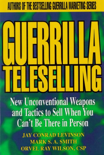 Guerrilla Teleselling: New Unconventional Weapons and Tactics to Sell When You Can't Be There in Person (Library Edition) (9780786117345) by Jay Conrad Levinson; Mark S. A. Smith; Orvel Ray Wilson