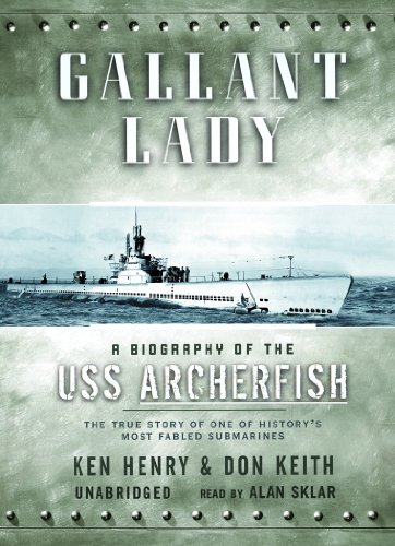 Gallant Lady: The Biography of the USS Archerfish (9780786127351) by Henry, Ken; Keith, Don