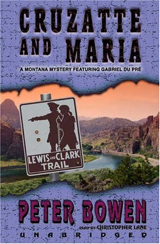 Cruzatte And Maria: A Montana Mystery Featuring Gabriel Du Pre, Library Edition (9780786128563) by Bowen, Peter