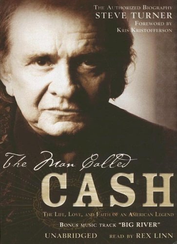 The Man Called Cash: The Life, Love, And Faith of an American Legend- the Authorized Biography [UNABRIDGED] (9780786135486) by Steve Turner