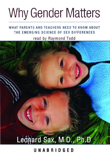 Why Gender Matters: What Parents and Teachers Need to Know about the Emerging Science of Sex Differences (Library Edition) (9780786136940) by Sax, Leonard; Todd, Raymond