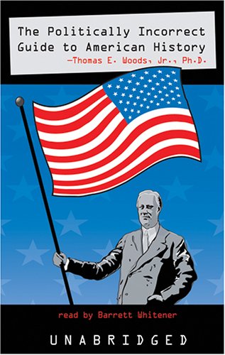 The Politically Incorrect Guide to American History (9780786137589) by Thomas E. Woods Jr.