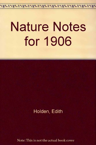 Nature Notes for 1906: Library Edition (9780786144396) by Holden, Edith; Benjamin, Vanessa