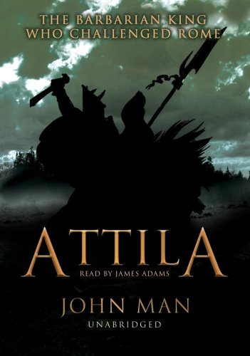 Attila: The Barbarian King Who Challenged Rome (9780786145379) by John Man